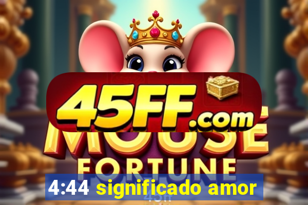 4:44 significado amor